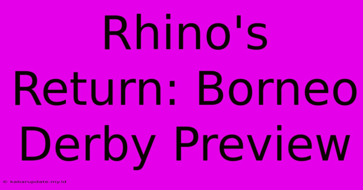 Rhino's Return: Borneo Derby Preview