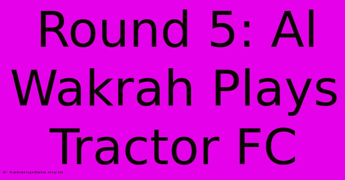 Round 5: Al Wakrah Plays Tractor FC