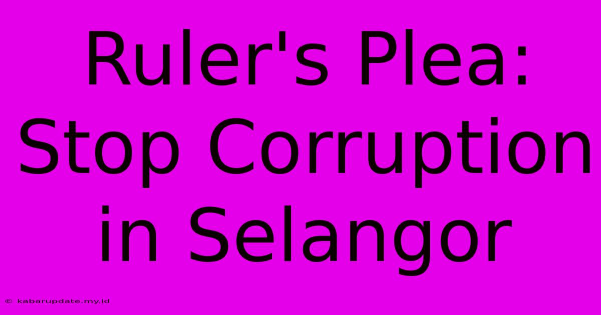 Ruler's Plea: Stop Corruption In Selangor