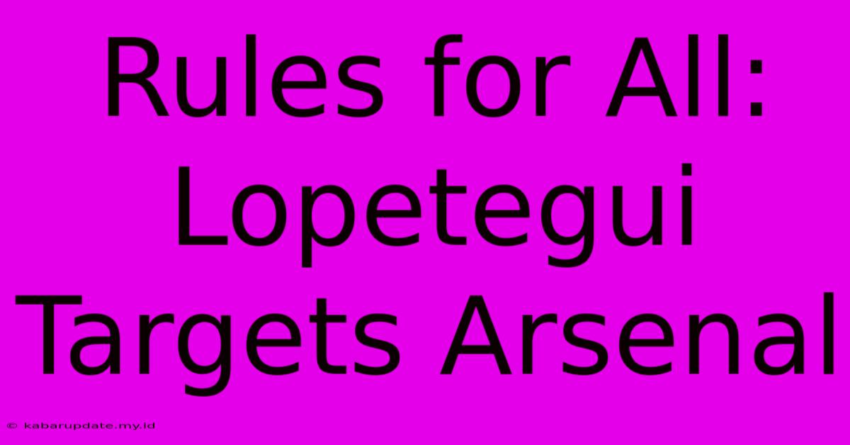 Rules For All: Lopetegui Targets Arsenal