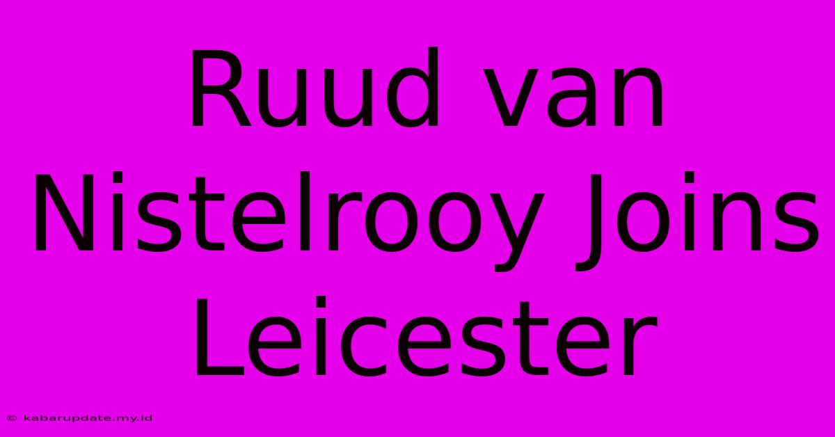 Ruud Van Nistelrooy Joins Leicester