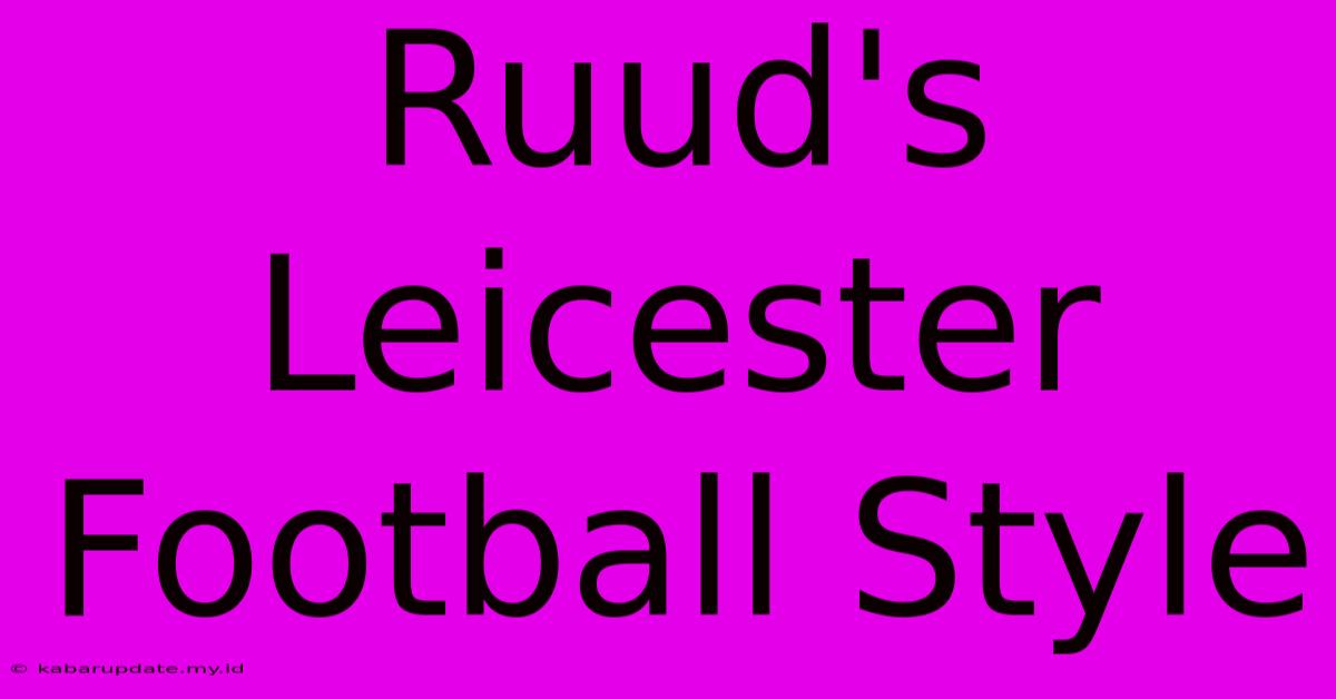 Ruud's Leicester Football Style