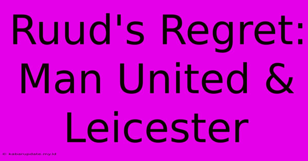 Ruud's Regret: Man United & Leicester