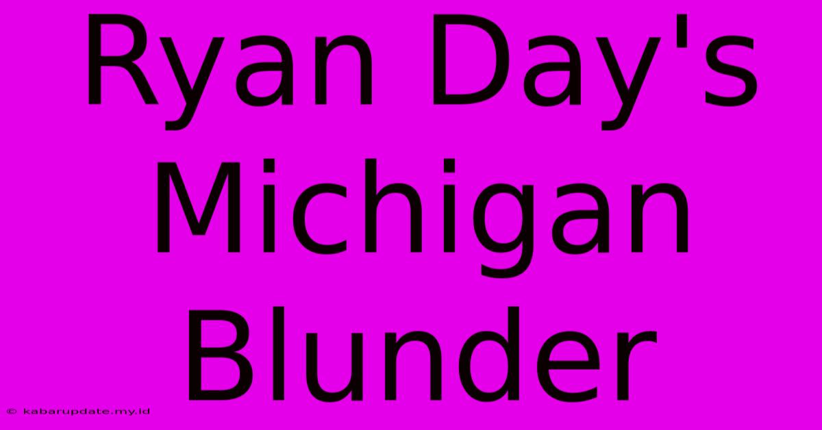 Ryan Day's Michigan Blunder