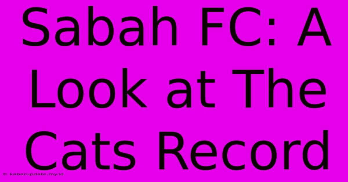 Sabah FC: A Look At The Cats Record