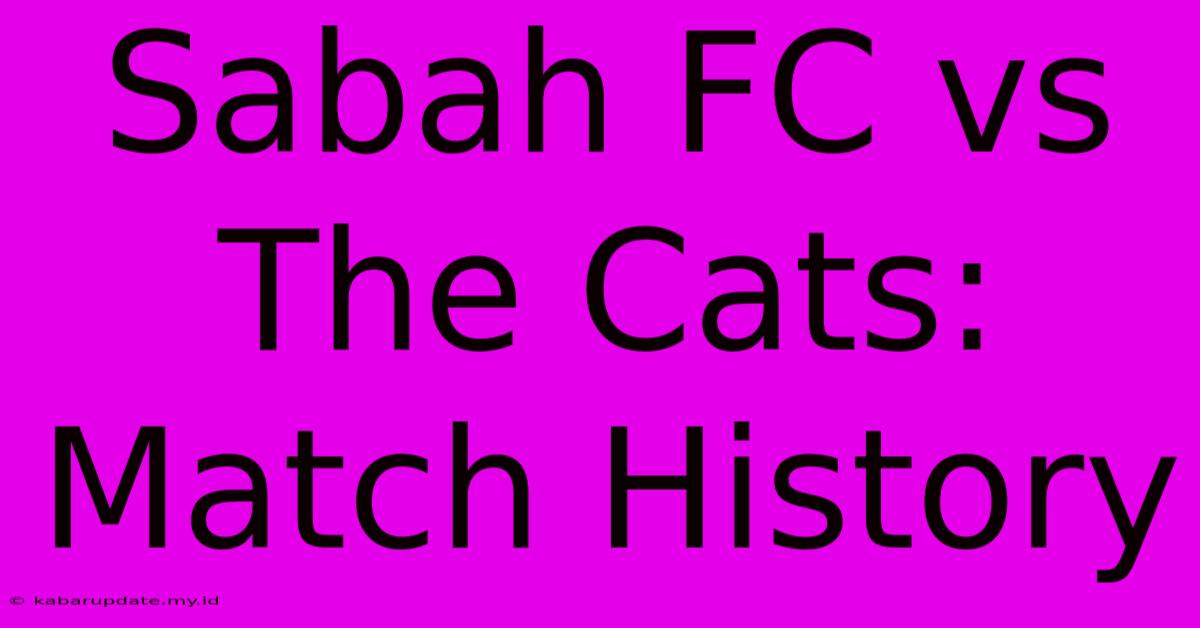 Sabah FC Vs The Cats: Match History