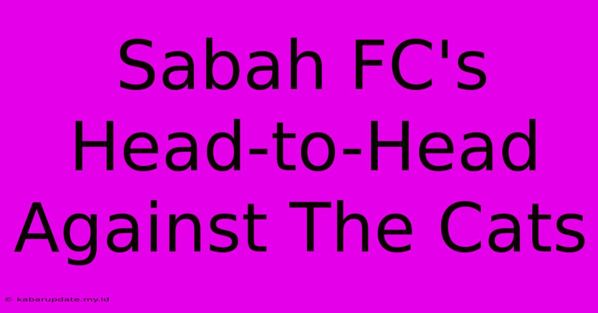 Sabah FC's Head-to-Head Against The Cats