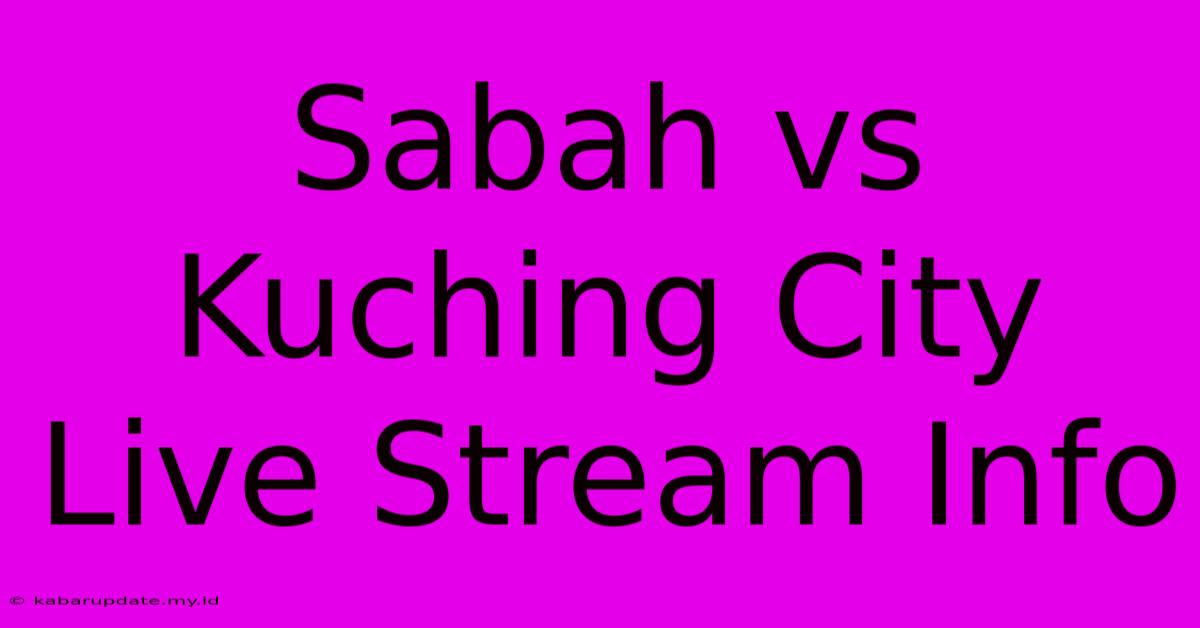 Sabah Vs Kuching City Live Stream Info