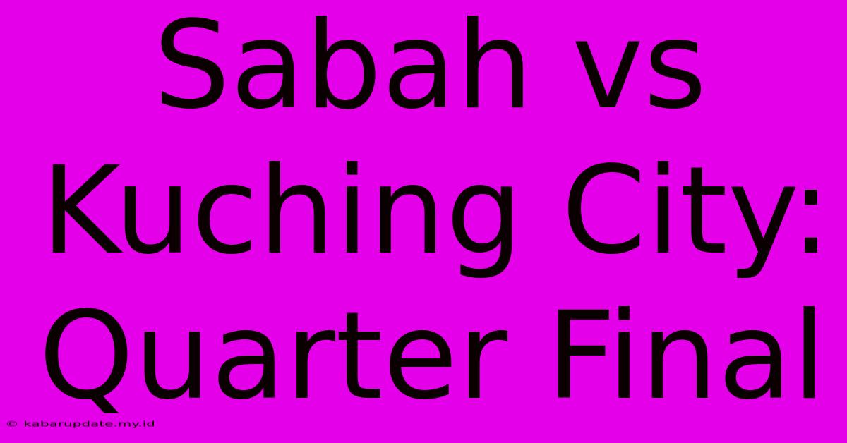 Sabah Vs Kuching City: Quarter Final