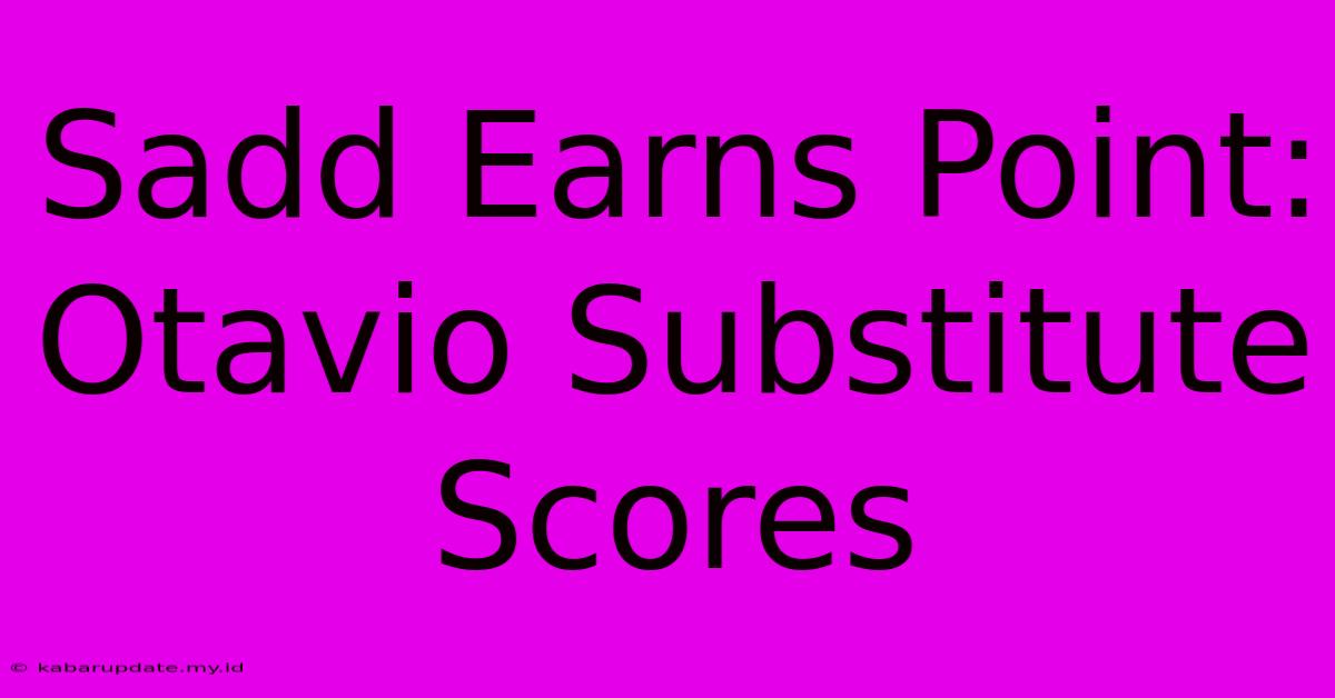 Sadd Earns Point: Otavio Substitute Scores