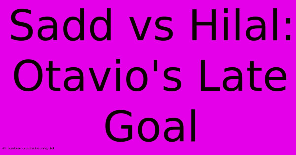 Sadd Vs Hilal: Otavio's Late Goal