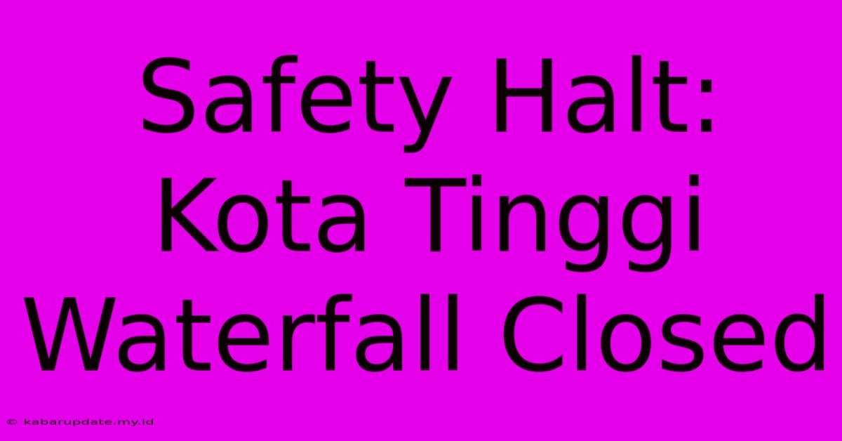 Safety Halt: Kota Tinggi Waterfall Closed