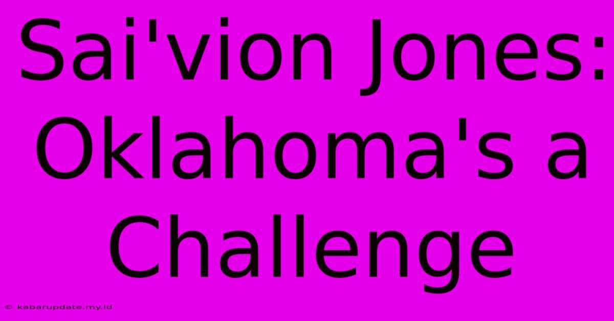 Sai'vion Jones: Oklahoma's A Challenge