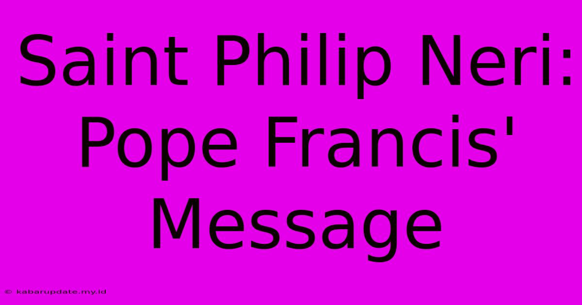 Saint Philip Neri: Pope Francis' Message