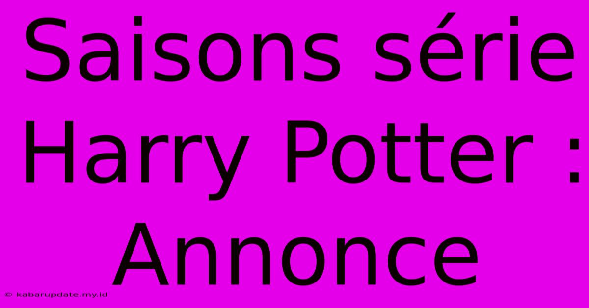 Saisons Série Harry Potter : Annonce