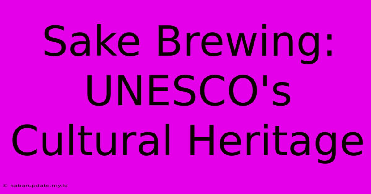 Sake Brewing: UNESCO's Cultural Heritage