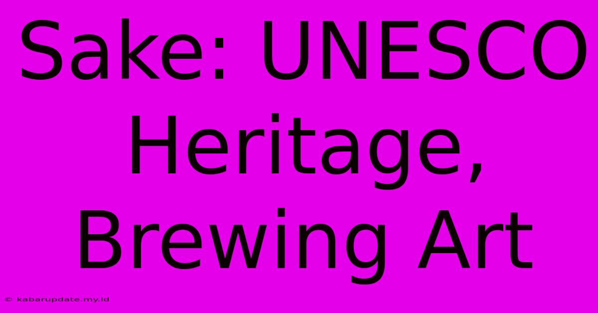 Sake: UNESCO Heritage, Brewing Art