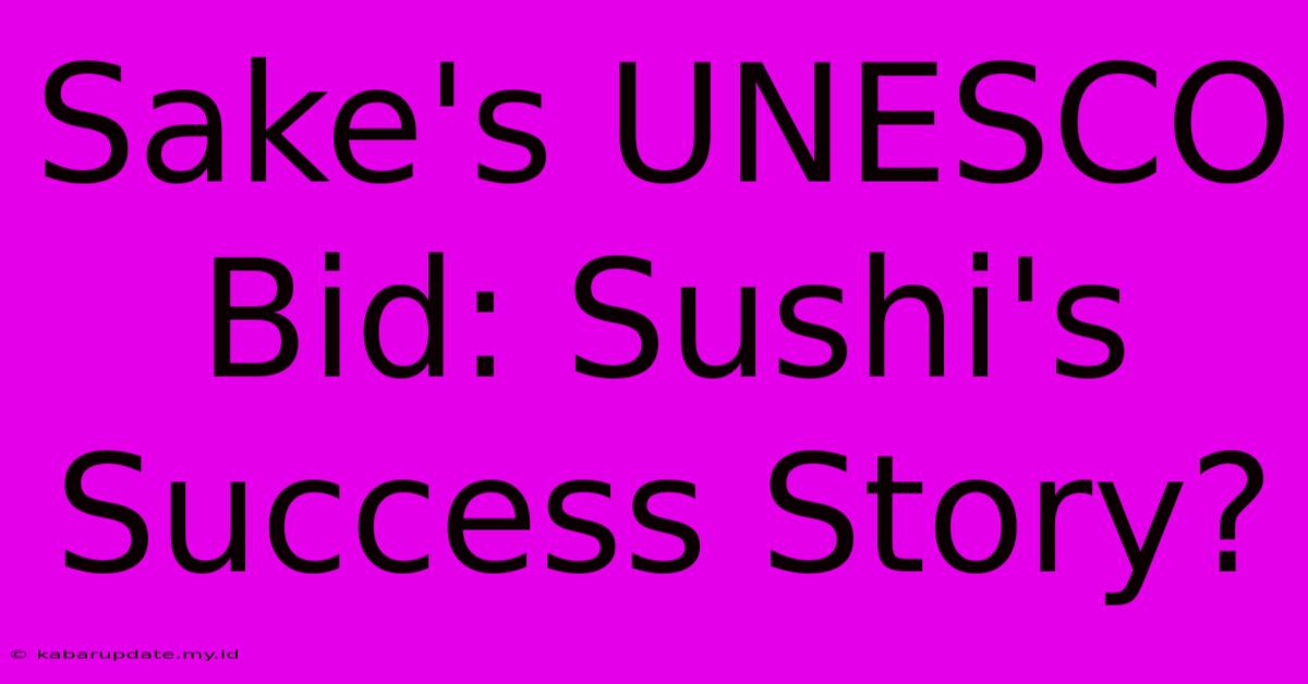 Sake's UNESCO Bid: Sushi's Success Story?