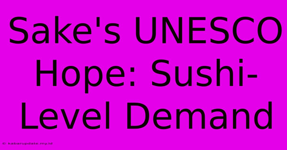 Sake's UNESCO Hope: Sushi-Level Demand