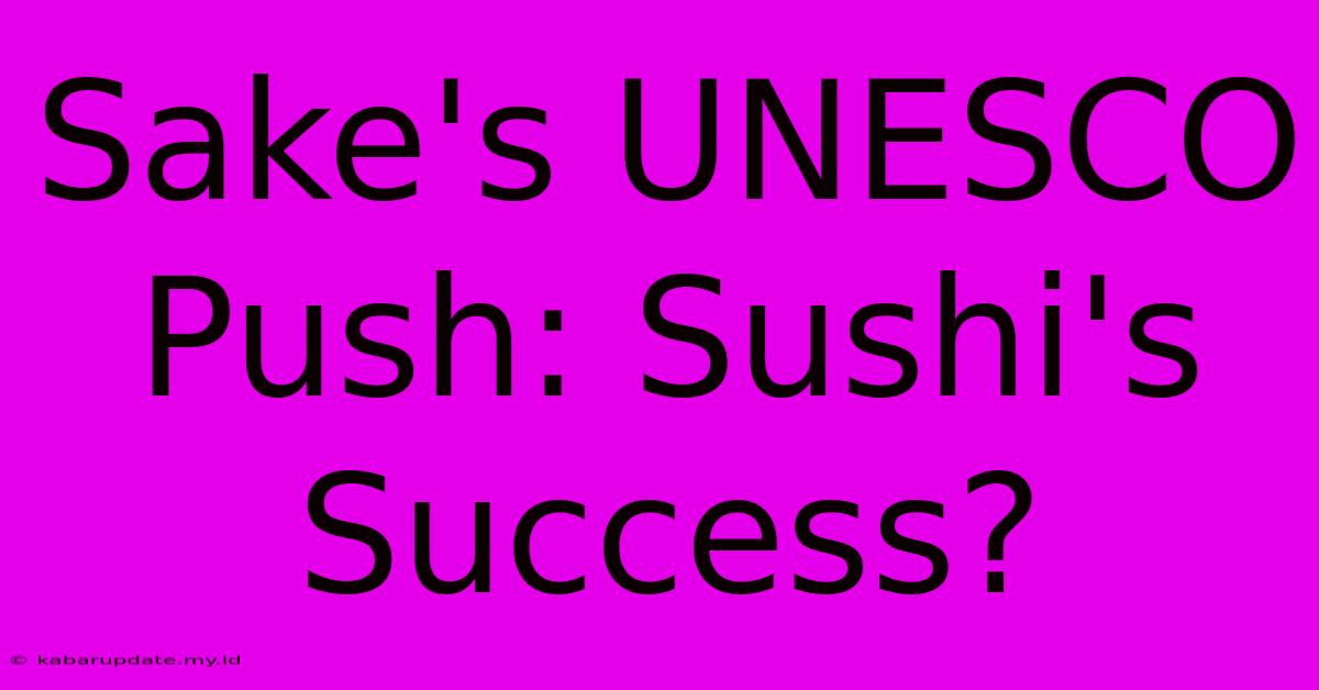 Sake's UNESCO Push: Sushi's Success?