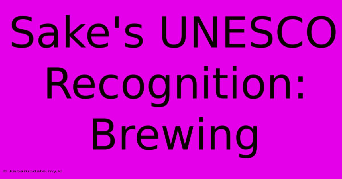 Sake's UNESCO Recognition: Brewing