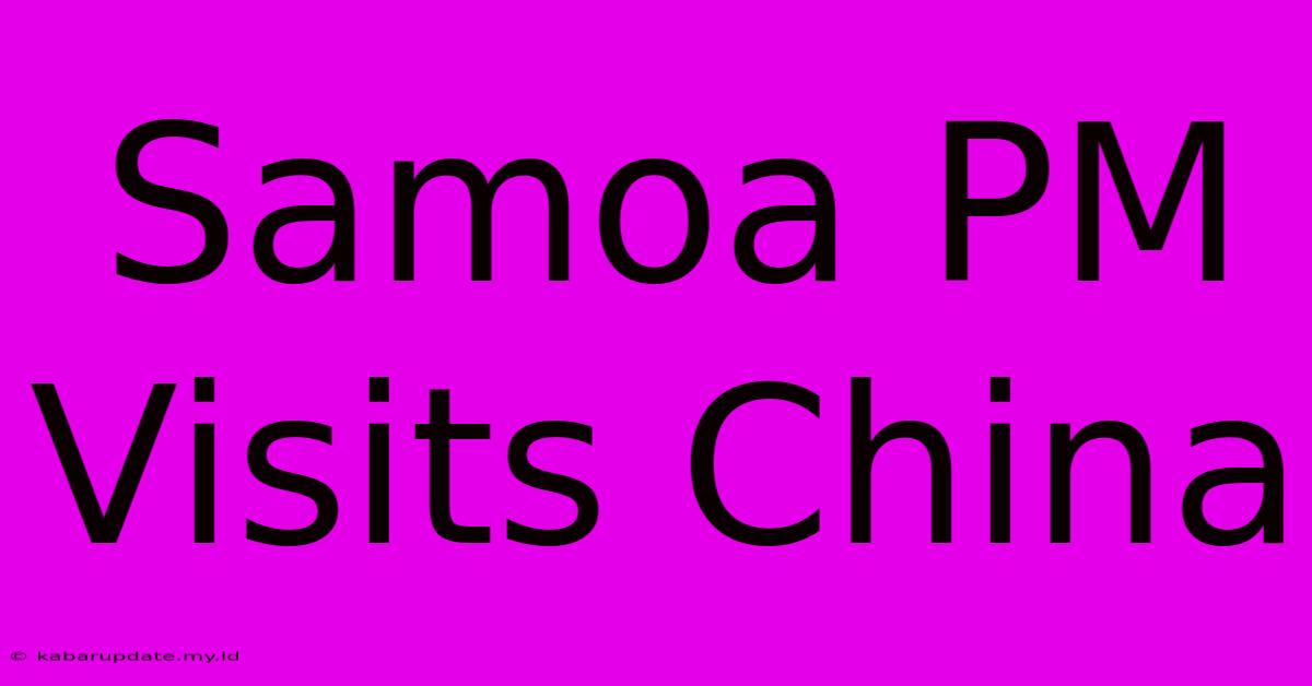 Samoa PM Visits China