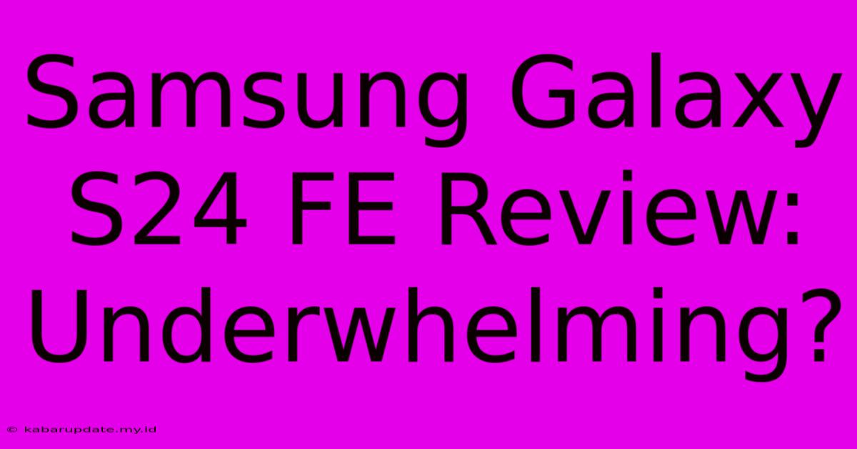 Samsung Galaxy S24 FE Review: Underwhelming?