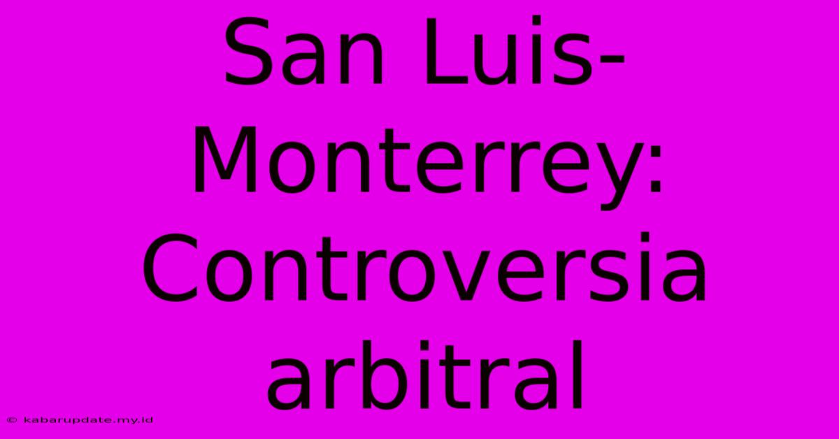 San Luis-Monterrey: Controversia Arbitral