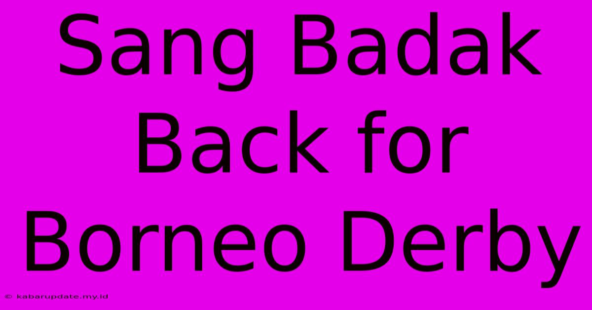 Sang Badak Back For Borneo Derby