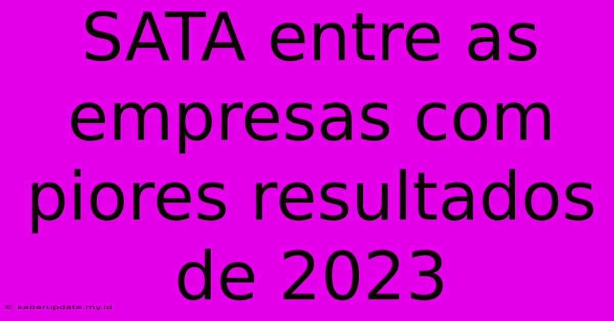 SATA Entre As Empresas Com Piores Resultados De 2023