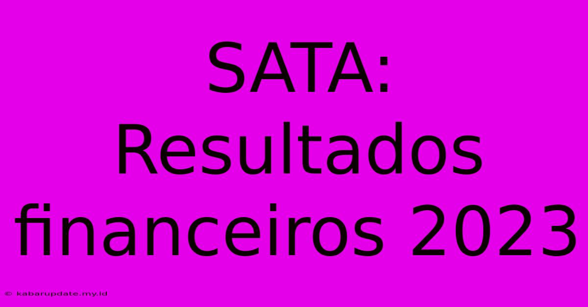 SATA: Resultados Financeiros 2023