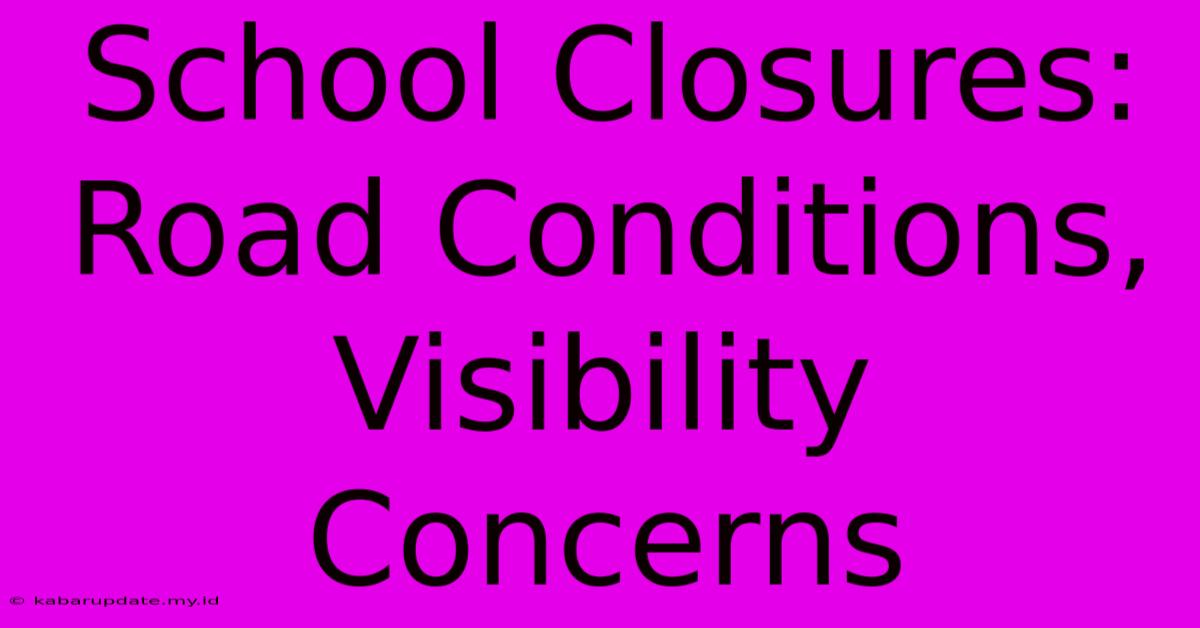 School Closures: Road Conditions, Visibility Concerns