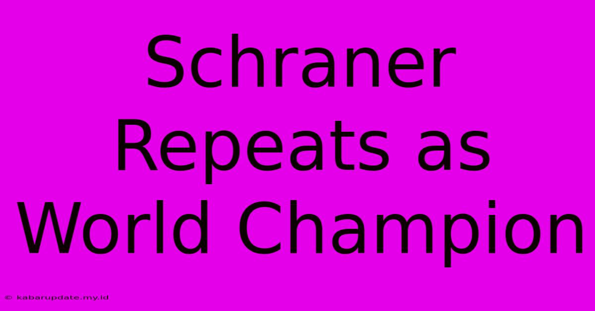 Schraner Repeats As World Champion