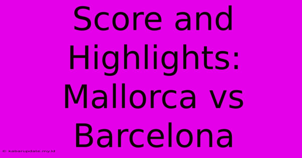 Score And Highlights: Mallorca Vs Barcelona