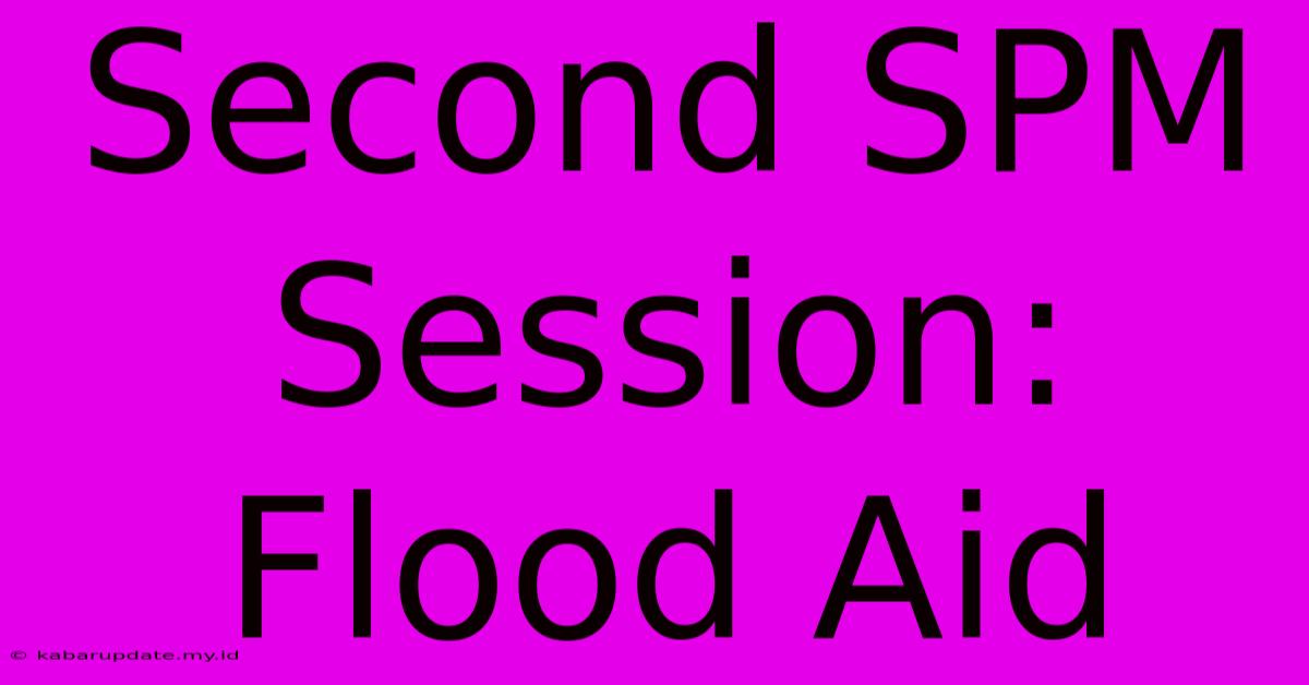 Second SPM Session: Flood Aid