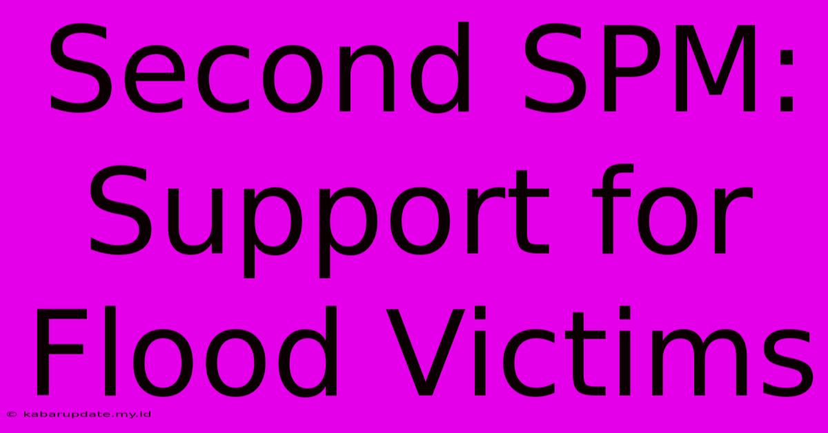 Second SPM: Support For Flood Victims