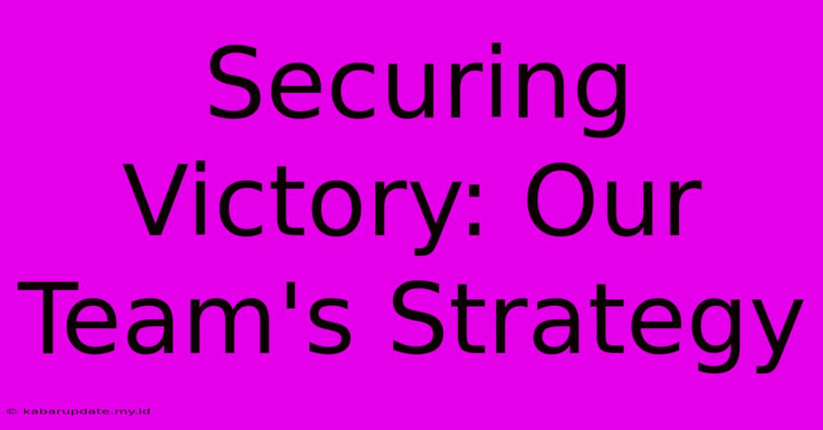 Securing Victory: Our Team's Strategy