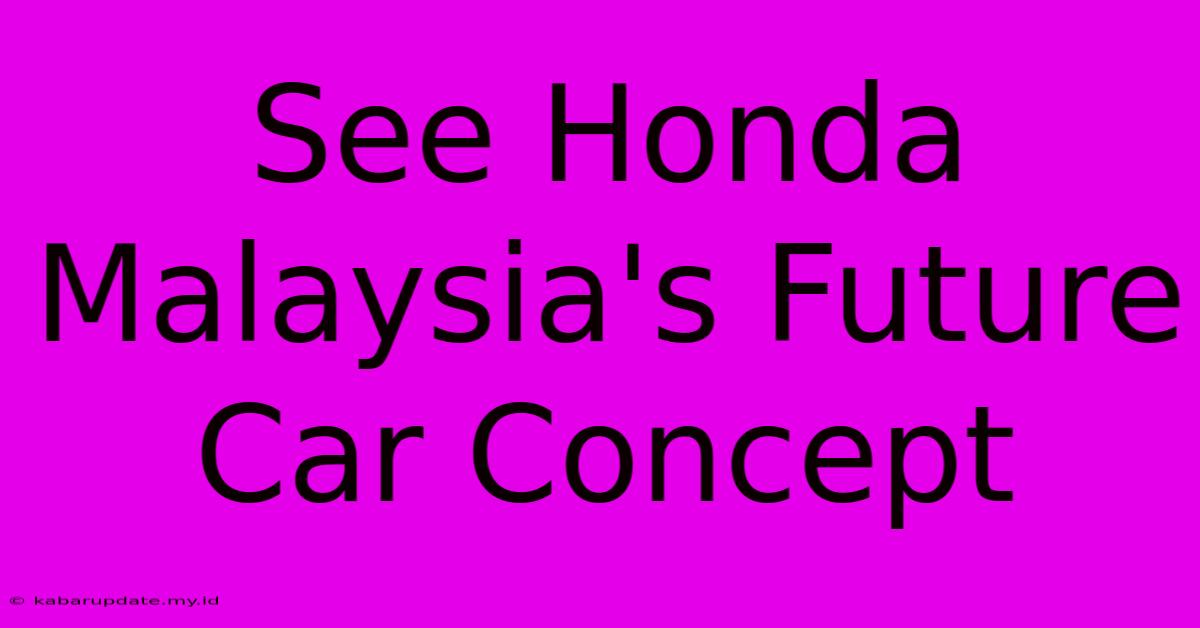 See Honda Malaysia's Future Car Concept