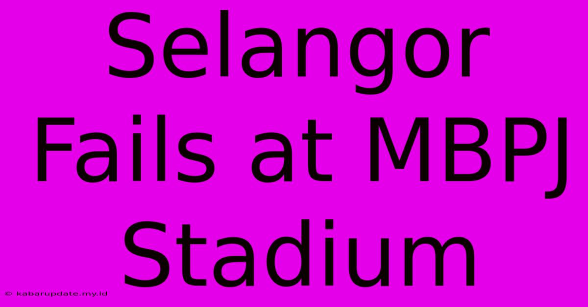 Selangor Fails At MBPJ Stadium