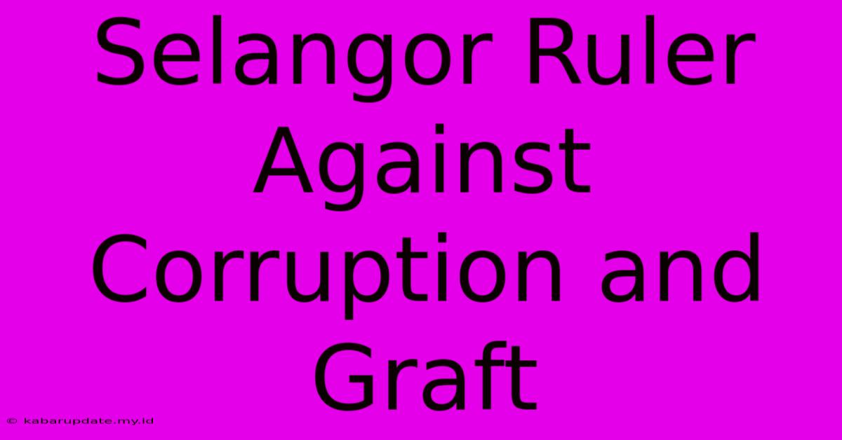 Selangor Ruler Against Corruption And Graft