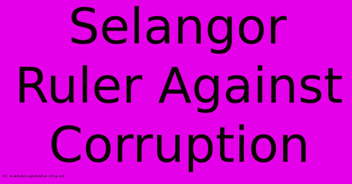 Selangor Ruler Against Corruption