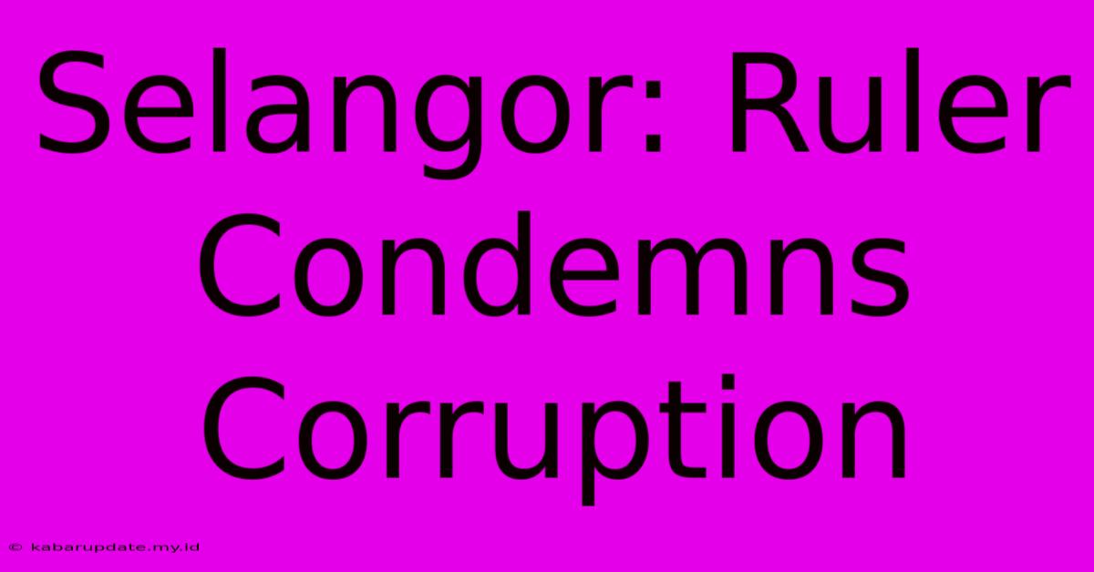 Selangor: Ruler Condemns Corruption