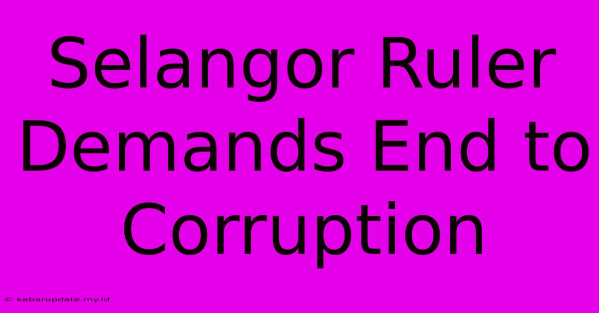 Selangor Ruler Demands End To Corruption