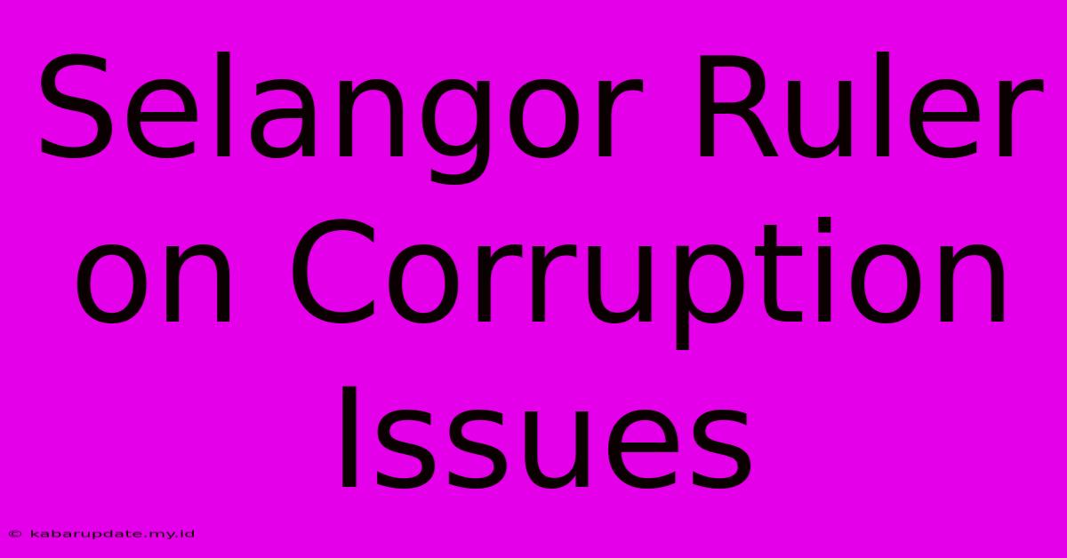 Selangor Ruler On Corruption Issues