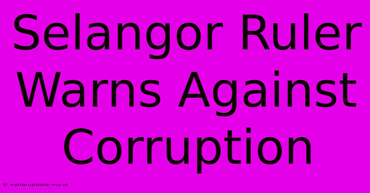 Selangor Ruler Warns Against Corruption