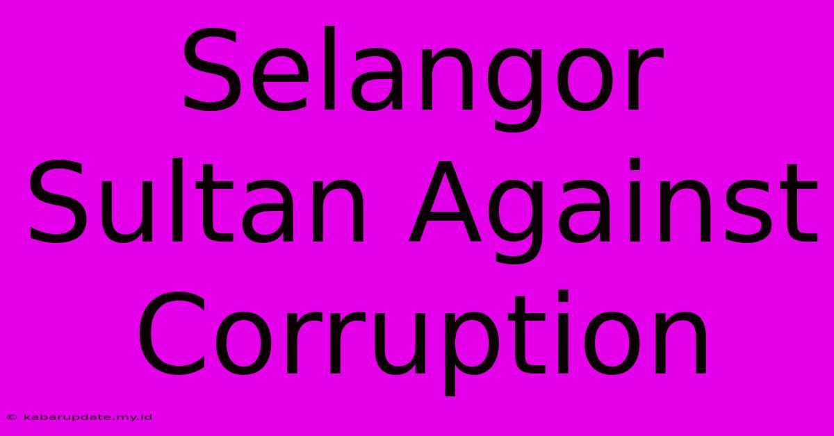 Selangor Sultan Against Corruption