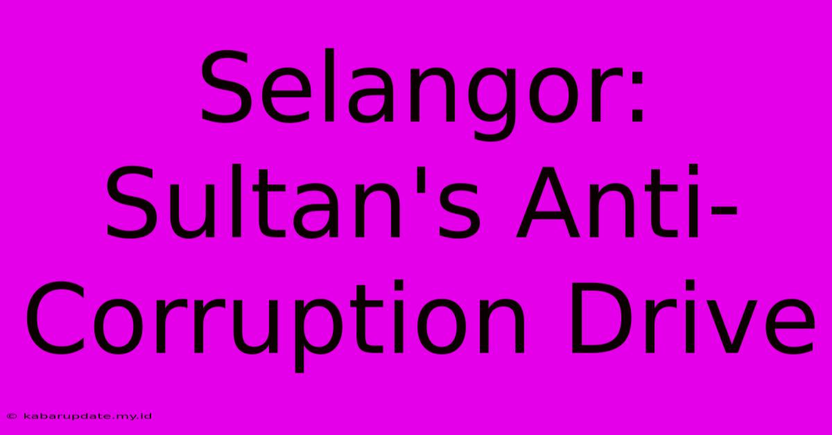 Selangor: Sultan's Anti-Corruption Drive