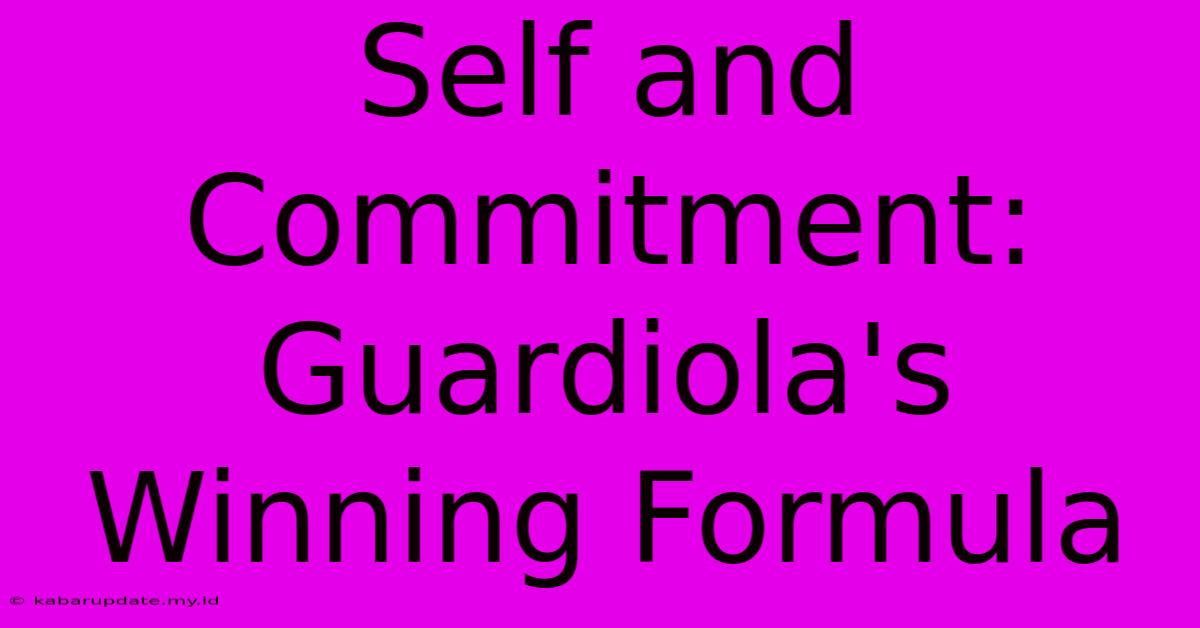 Self And Commitment: Guardiola's Winning Formula