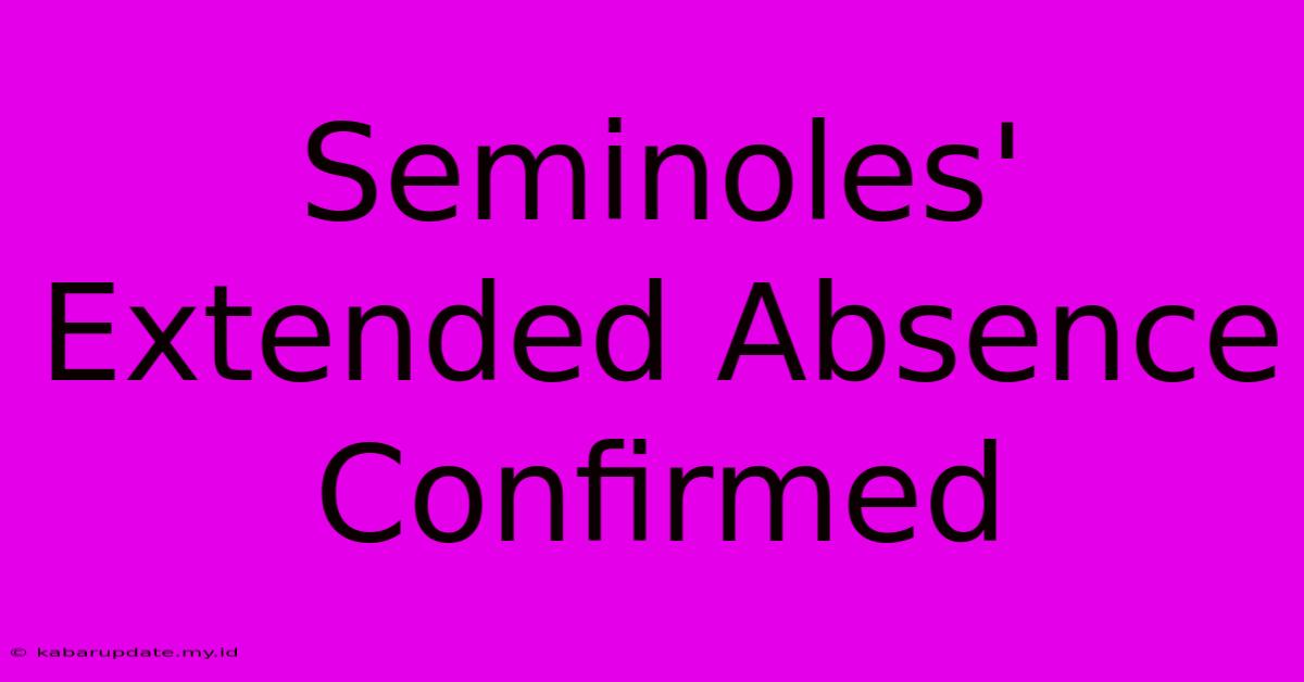 Seminoles' Extended Absence Confirmed