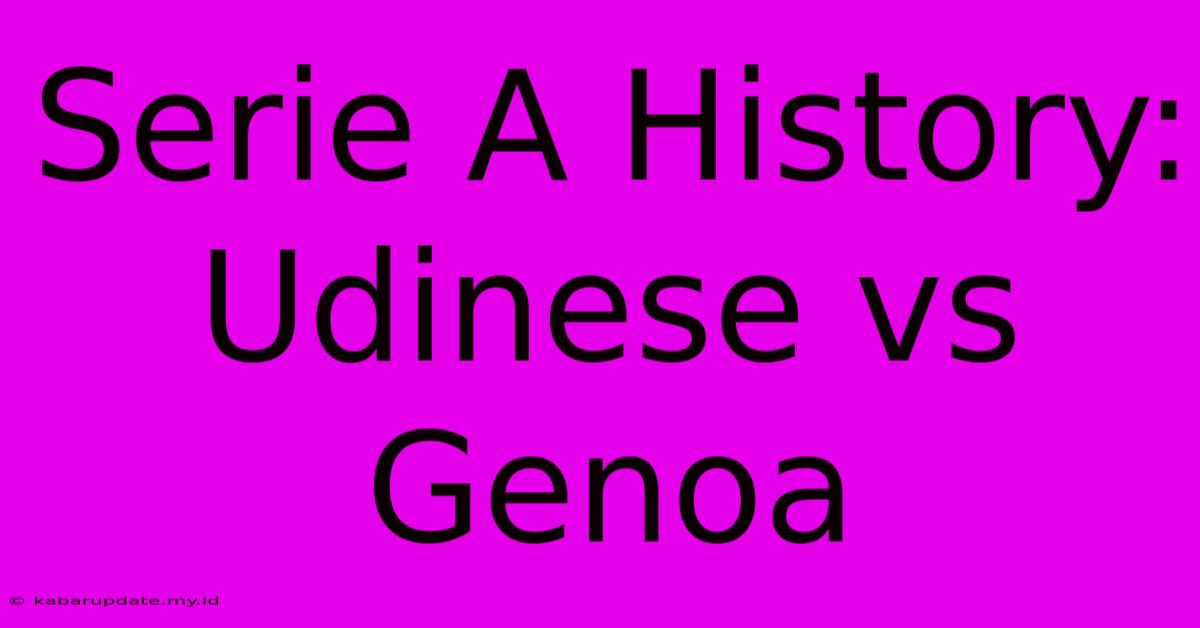 Serie A History: Udinese Vs Genoa